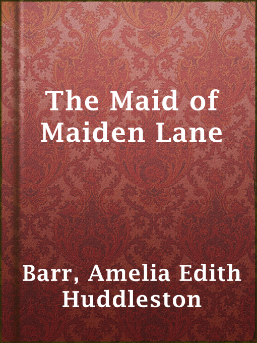 Title details for The Maid of Maiden Lane by Amelia Edith Huddleston Barr - Available